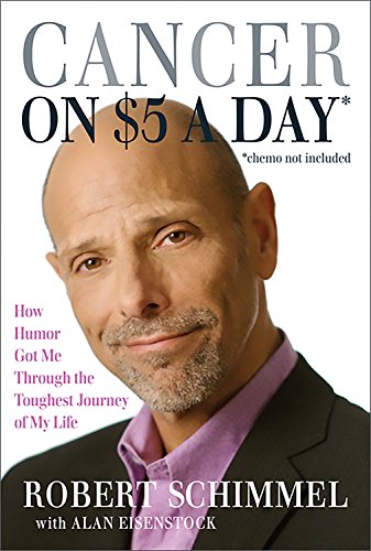Cancer on $5 a Day* *(chemo not included): How Humor Got Me Through the Toughest Journey of My Life