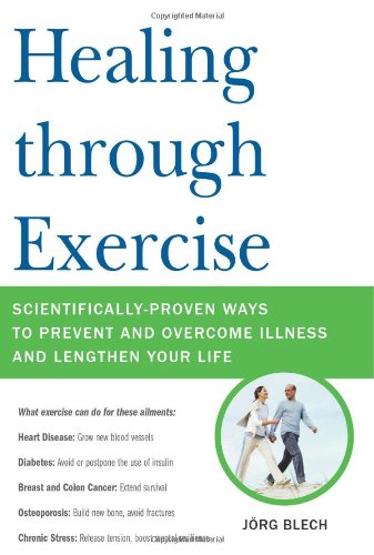Healing through Exercise: Scientifically-Proven Ways to Prevent and Overcome Illness and Lengthen Your Life
