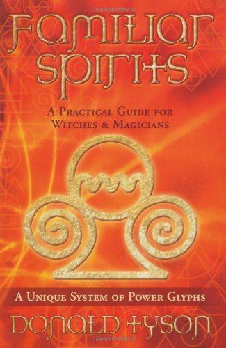 Familiar Spirits: A Practical Guide for Witches & Magicians