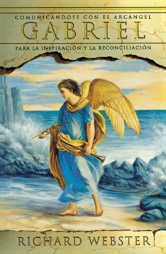 Gabriel: Comunicándose con el arcángel para la inspiración y la reconciliación (Spanish Angels Series, 2) (Spanish Edition)