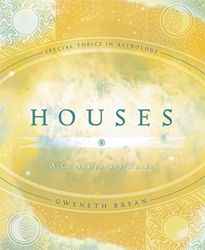 Houses: A Contemporary Guide (Special Topics in Astrology Series, 4)