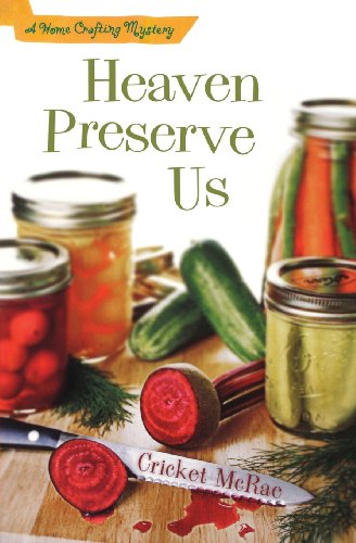 Heaven Preserve Us: A Home Crafting Mystery (A Home Crafting Mystery)