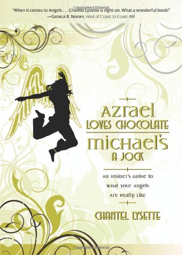 Azrael Loves Chocolate, Michael's A Jock: An Insider's Guide to What Your Angels Are Really Like