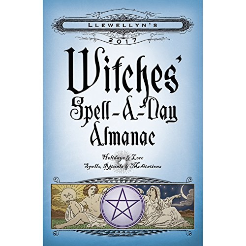 Llewellyn's 2017 Witches' Spell-A-Day Almanac: Holidays & Lore, Spells, Rituals & Meditations