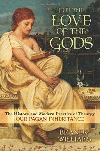 For the Love of the Gods: The History and Modern Practice of Theurgy