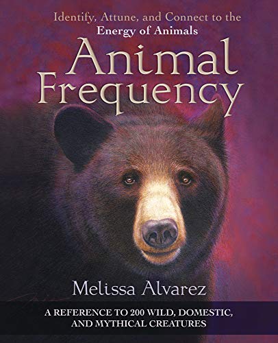 Animal Frequency: Identify, Attune, and Connect to the Energy of Animals