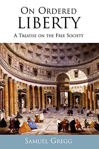 On Ordered Liberty: A Treatise on the Free Society (Religion, Politics, and Society in the New Millennium)