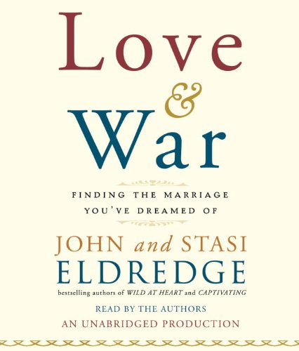 Love and War: Finding the Marriage You've Dreamed Of