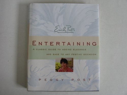 Emily Post's Entertaining (A Classic Guide to Adding Elegance and Ease to Any Festive Occasion)