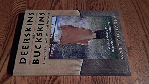 Deerskins into Buckskins: How to Tan with Natural Materials- A Field Guide for Hunters and Gatherers
