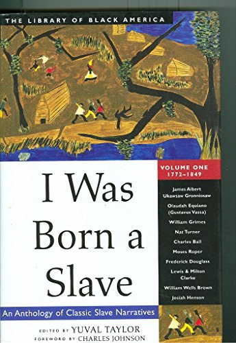 I Was Born a Slave: An Anthology of Classic Slave Narratives (The Library of Black America, Volume I: 1772-1849)