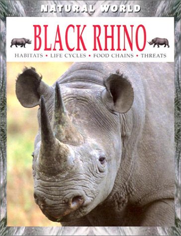 Black Rhino: Habitats, Life Cycle, Food Chains, Threats (Natural World)