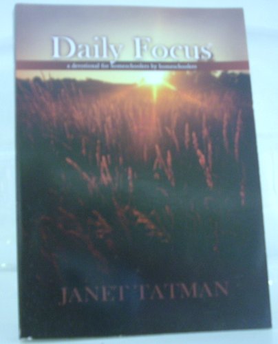 Daily Focus: A Devotional for Homeschoolers by Homeschoolers