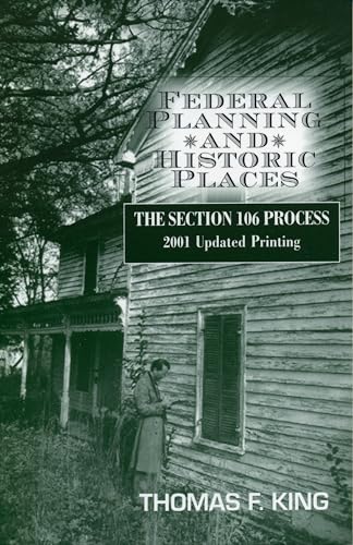 Federal Planning and Historic Places: The Section 106 Process (Heritage Resource Management Series)