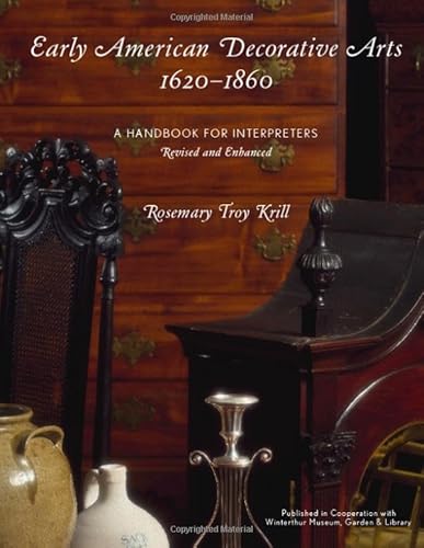 Early American Decorative Arts, 1620-1860: A Handbook for Interpreters (American Association for State and Local History)