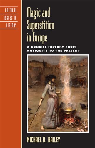 Magic and Superstition in Europe: A Concise History from Antiquity to the Present (Critical Issues in World and International History)