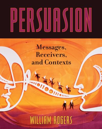 Persuasion: Messages, Receivers, and Contexts