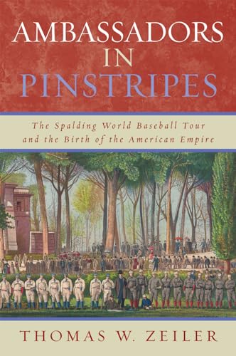 Ambassadors in Pinstripes: The Spalding World Baseball Tour and the Birth of the American Empire