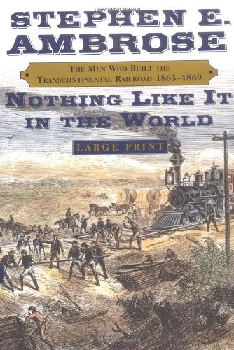 Nothing Like It In The World: The Men Who Built the Trancontinental Railroad, 1863-1869
