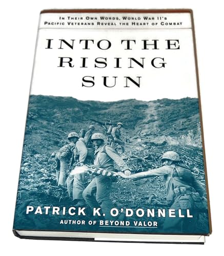 Into the Rising Sun: In Their Own Words, World War II's Pacific Veterans Reveal the Heart of Combat