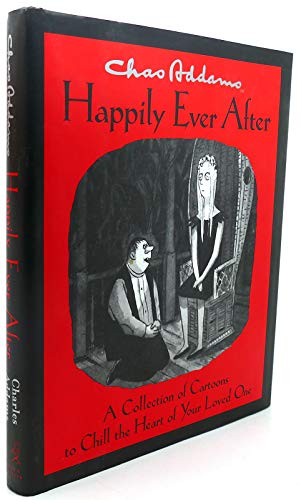 Chas Addams Happily Ever After: A Collection of Cartoons to Chill the Heart of Your Loved One