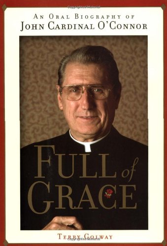 Full of Grace: An Oral Biography of John Cardinal O'Connor