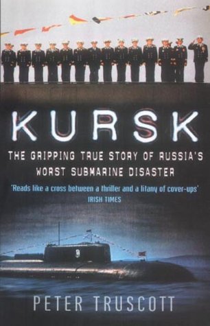 Kursk : The Gripping True Story of Russia's Worst Submarine Disaster