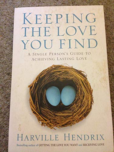 Keeping the Love You Find : A Single Persons Guide to Achieving Lasting Love