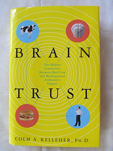 Brain Trust: The Hidden Connection Between Mad Cow and Misdiagnosed Alzheimer's Disease