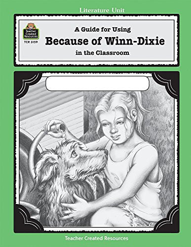 A guide for Using Because of Winn-Dixie: in the Classroom Literature Unit