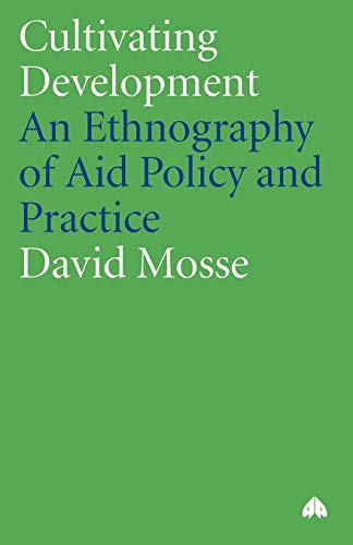 Cultivating Development: An Ethnography of Aid Policy and Practice (Anthropology, Culture and Society)