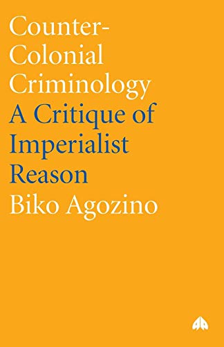 Counter-Colonial Criminology: A Critique of Imperialist Reason