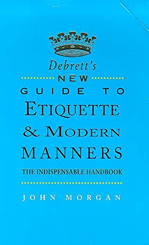 Debrett's new guide to etiquette & modern manners: The indispensable handbook