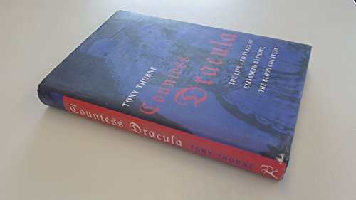 Countess Dracula: the life and times of Elisabeth Bathory, the Blood Countess