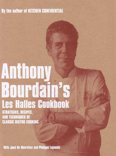 Anthony Bourdain's 'Les Halles' Cookbook : Strategies, Recipes, and Techniques of Classic Bistro Cooking