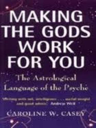 Making the Gods Work for You The Atrological Language of the Psyche