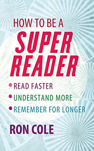 How to Be a Super Reader: Read Faster, Understand More, Remember for Longer