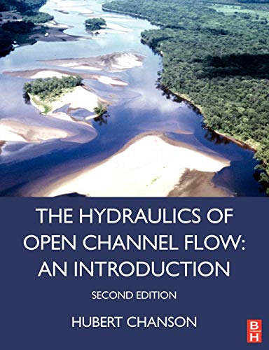 Hydraulics of Open Channel Flow: An Introduction - Basic Principles, Sediment Motion, Hydraulic Modeling, Design of Hydraulic Structures (Second Edition)