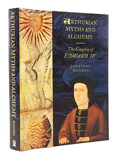Arthurian Myths and Alchemy: The Kingship of Edward IV