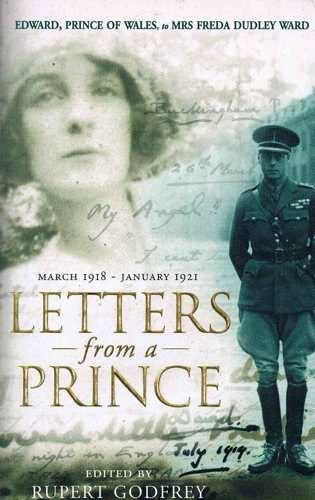 Letters from a Prince: Edward, Prince of Wales, to Mrs. Freda Dudley Ward