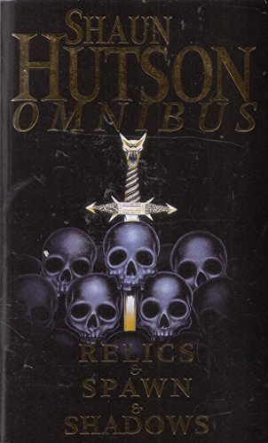 SHAUN HUTSON OMNIBUS: ''RELICS'', ''SPAWN'', ''SHADOWS