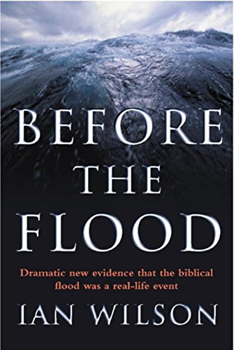 Before the Flood Dramatic new evidence that the biblical flood was a real-life event