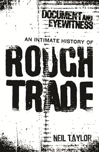 Document and Eyewitness: An Intimate History of Rough Trade