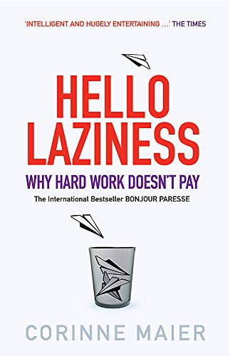 Hello Laziness! : Why Hard Work Doesn't Pay