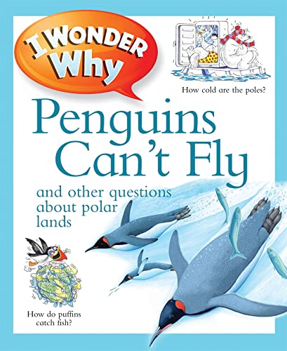 I Wonder Why Penguins Can't Fly: And Other Questions About Polar Lands