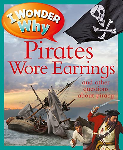 I Wonder Why Pirates Wore Earrings: and other questions about piracy