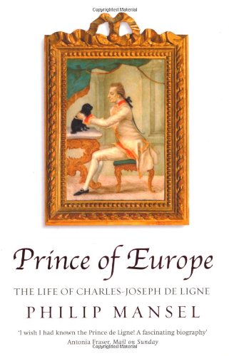 Prince of Europe: The Life of Charles-Joseph de Ligne