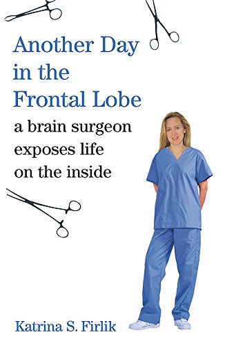 Another Day In The Frontal Lobe - Brain Surgeon Exposes Life On The Inside