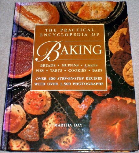 The Practical Encyclopedia of Baking: Over 400 Step-by-Step Recipes for Tempting Breads  Buns  Pies  Muffins  Cookies and Cakes