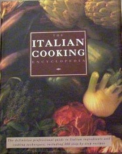Italian Cooking Encyclopedia: The definitive professional guide to Italian ingredients and cooking techniques, including 300 step-by-step recipes